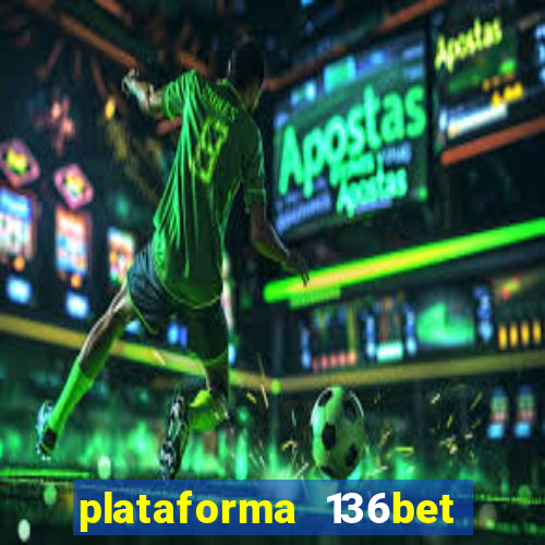 plataforma 136bet paga mesmo